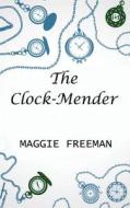 The Clock-mender di Maggie Freeman edito da Speckled Mountain Books