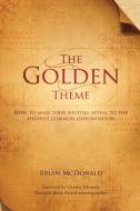 The Golden Theme: How to Make Your Writing Appeal to the Highest Common Denominator di Brian Mcdonald edito da LIGHTNING SOURCE INC