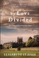 By Love Divided: The Lydiard Chronicles 1630-1646 di Elizabeth St John edito da LIGHTNING SOURCE INC
