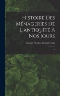 Histoire des ménageries de l'antiquité à nos jours: 2 di Gustave Antoine Armand Loisel edito da LEGARE STREET PR