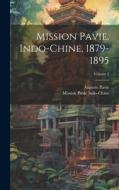 Mission Pavie, Indo-Chine, 1879-1895; Volume 2 di Mission Pavie Indo-Chine, Auguste Pavie edito da LEGARE STREET PR