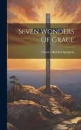 Seven Wonders Of Grace di Charles Haddon Spurgeon edito da LEGARE STREET PR