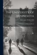 The University of Minnesota: A Historical Sketch di Christopher Webber Hall edito da LEGARE STREET PR
