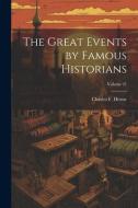 The Great Events by Famous Historians; Volume 21 di Charles F. Horne edito da LEGARE STREET PR