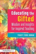 Educating The Gifted di Tracy Ford Inman edito da Taylor & Francis Ltd