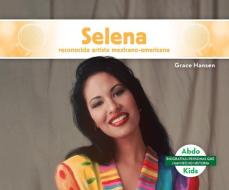 Selena: Reconocida Artista Mexicano-Americana (Selena: Celebrated Mexican-American Entertainer) di Grace Hansen edito da ABDO KIDS