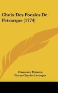 Choix Des Poesies de Petrarque (1774) di Francesco Petrarca edito da Kessinger Publishing
