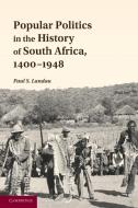 Popular Politics in the History of South Africa, 1400 1948 di Paul S. Landau, William S. Landau edito da Cambridge University Press