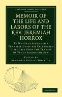 Memoir of the Life and Labors of the REV. Jeremiah Horrox di Arundell Blount Whatton, Jeremiah Horrox, Whatton Arundell Blount edito da Cambridge University Press