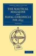 The Nautical Magazine and Naval Chronicle for 1853 di Various edito da Cambridge University Press