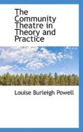 The Community Theatre In Theory And Practice di Louise Burleigh Powell edito da Bibliolife