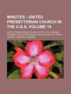 Minutes - United Presbyterian Church in the U.S.A. Volume 14 di United Presbyterian Assembly edito da Rarebooksclub.com