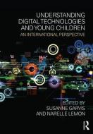 Understanding Digital Technologies and Young Children di Susanne Garvis edito da Taylor & Francis Ltd