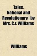 Tales, National And Revolutionary By M di Angela Williams edito da General Books