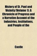 History Of St. Paul And Vicinity Volume di Castle edito da General Books