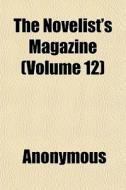 The Novelist's Magazine Volume 12 di Anonymous edito da General Books