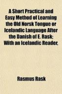 A Short Practical And Easy Method Of Lea di Rasmus Rask edito da General Books