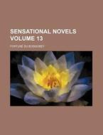 Sensational Novels Volume 13 di Fortun Du Boisgobey edito da Rarebooksclub.com