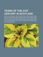 Years Of The 21st Century In Scotland: 2001 In Scotland, 2002 In Scotland, 2003 In Scotland, 2004 In Scotland, 2005 In Scotland di Source Wikipedia edito da Books Llc, Wiki Series