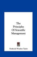 The Principles of Scientific Management di Frederick Winslow Taylor edito da Kessinger Publishing