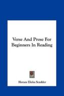 Verse and Prose for Beginners in Reading di Horace Elisha Scudder edito da Kessinger Publishing