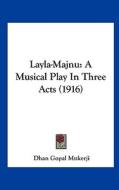 Layla-Majnu: A Musical Play in Three Acts (1916) di Dhan Gopal Mukerji edito da Kessinger Publishing