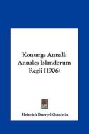Konungs Annall: Annales Islandorum Regii (1906) di Heinrich Buergel Goodwin edito da Kessinger Publishing