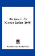 Das Gesetz Der Kleinen Zahlen (1898) di Ladislaus Von Bortkewitsch edito da Kessinger Publishing