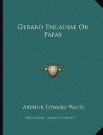 Gerard Encausse or Papas di Arthur Edward Waite edito da Kessinger Publishing