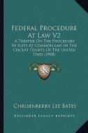 Federal Procedure at Law V2: A Treatise on the Procedure in Suits at Common Law in the Circuit Courts of the United STATS (1908) di Chrisenberry Lee Bates edito da Kessinger Publishing