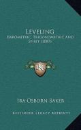 Leveling: Barometric, Trigonometric and Spirit (1887) di Ira Osborn Baker edito da Kessinger Publishing