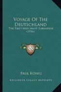 Voyage of the Deutschland: The First Merchant Submarine (1916) di Paul Konig edito da Kessinger Publishing