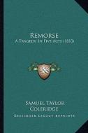 Remorse: A Tragedy, in Five Acts (1813) di Samuel Taylor Coleridge edito da Kessinger Publishing