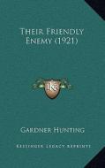 Their Friendly Enemy (1921) di Gardner Hunting edito da Kessinger Publishing