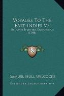 Voyages to the East-Indies V2: By John Splinter Stavorinus (1798) by John Splinter Stavorinus (1798) edito da Kessinger Publishing