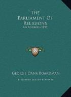 The Parliament of Religions: An Address (1893) di George Dana Boardman edito da Kessinger Publishing
