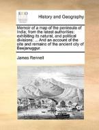 Memoir Of A Map Of The Peninsula Of India; From The Latest Authorities di James Rennell edito da Gale Ecco, Print Editions