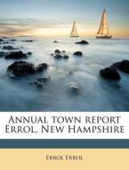 Annual Town Report Errol, New Hampshire di Errol Errol edito da Nabu Press