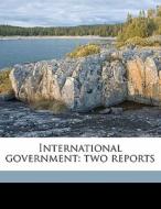 International Government: Two Reports di Leonard Woolf edito da Nabu Press