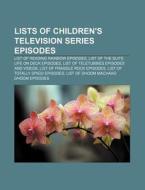Lists of children's television series episodes di Source Wikipedia edito da Books LLC, Reference Series