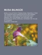 Musa Bilingue; Being a Collection of Translations, Principally from the Standard Anglo-American Poets, Into Spanish; And Spanish, Cuban and Porto Rica di Francisco Javier Amy edito da Rarebooksclub.com
