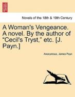 A Woman's Vengeance. A novel. By the author of "Cecil's Tryst," etc. [J. Payn.] Vol. III di Anonymous, James Payn edito da British Library, Historical Print Editions