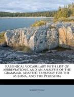 Rabbinical Vocabulary With List Of Abbreviations, And An Analysis Of The Grammar, Adapted Expressly For The Mishna, And The Perushim di Robert Young edito da Nabu Press