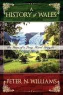 A History of Wales di Peter N. Williams edito da Lulu.com