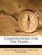 Compositions For The Piano ... di Louis Charles Elson edito da Nabu Press