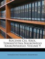 Rocznik Ces. Krol. Towarzystwa Naukowego Krakowskiego, Volume 9 di Towarzystwo Naukowe Krakowskie edito da Nabu Press