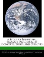 A Study of Industrial Ecology Including Its Concepts, Tools, and Examples di Patrick Sing edito da WEBSTER S DIGITAL SERV S