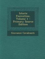 Istorie Fiorentine, Volume 1 di Giovanni Cavalcanti edito da Nabu Press