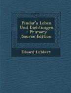 Pindar's Leben Und Dichtungen di Eduard Lubbert edito da Nabu Press