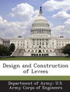 Design And Construction Of Levees edito da Bibliogov